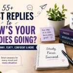 best replies to how s your studies going