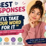 best responses to ill take your word for it