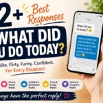 best responses to what did you do today