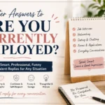 better answers to are you currently employed