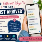 different ways to say i just arrived