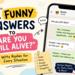 funny answers to are you still alive