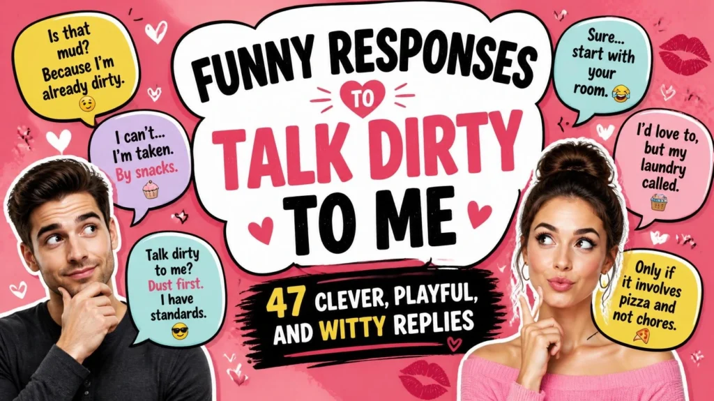 funny responses to talk dirty to me