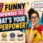 Funny Responses to What's Your Superpower? 47 Replies