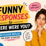 Funny Responses to Where Were You That Always Get Laughs