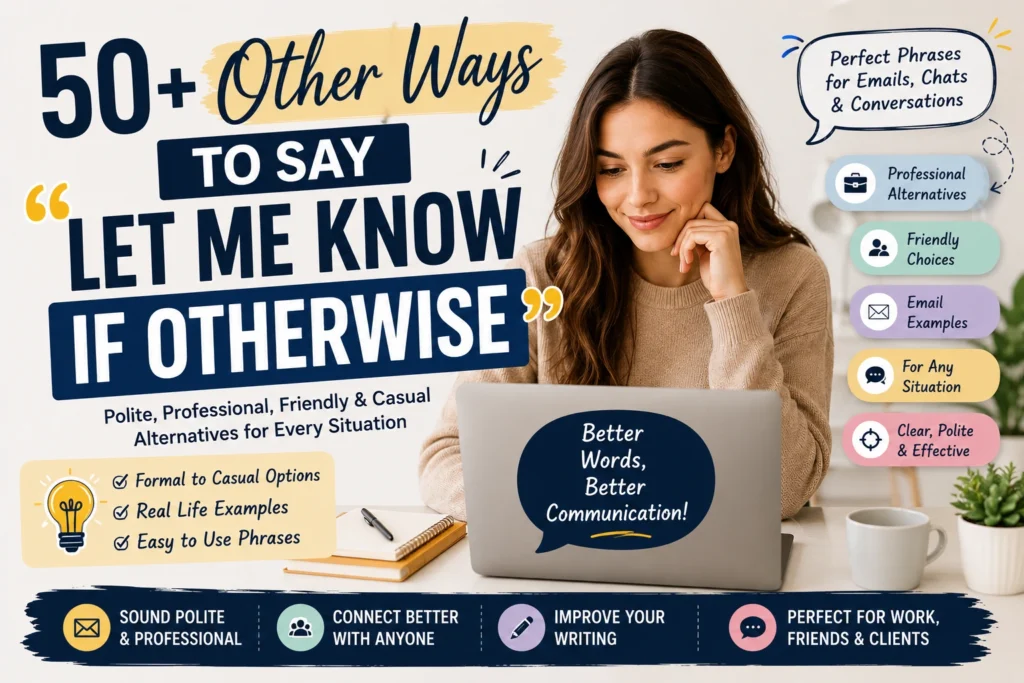 other ways to say let me know if otherwise