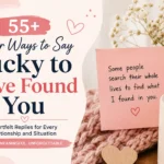 other ways to say lucky to have found you