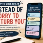 other words to say instead of sorry to disturb you