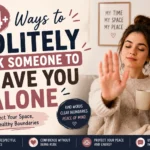 ways to politely ask someone to leave you alone